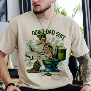 Skeleton Doing Dad Sh!t Shirt Military Uniform Funny, Happy Fathers Day Shirt, Gift For Husband
