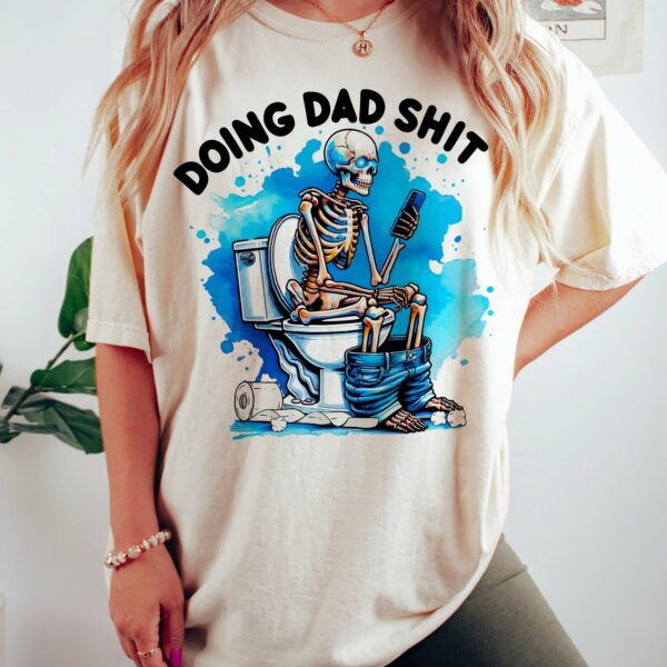 Funny Skeleton Doing Dad Shit Beside Paper Toilet Shirt, Happy Fathers Day Shirt, Gift For Husband