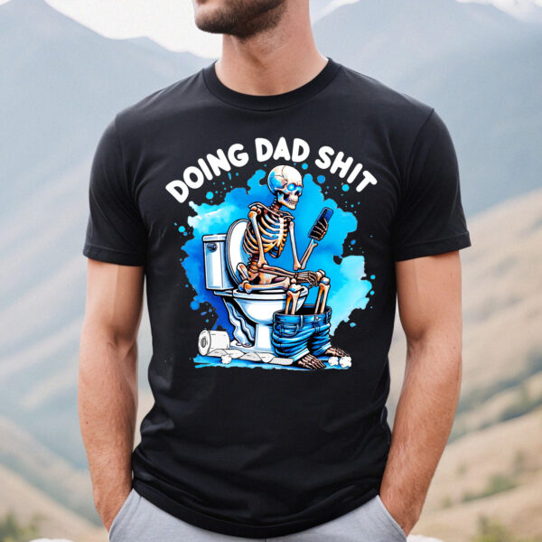 Funny Skeleton Doing Dad Shit Beside Paper Toilet Shirt, Happy Fathers Day Shirt, Gift For Husband