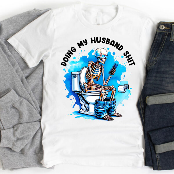 Skeleton Doing My Husband Shit Shirt, Gift For Husband, Anniversary Gift, Gift For Him