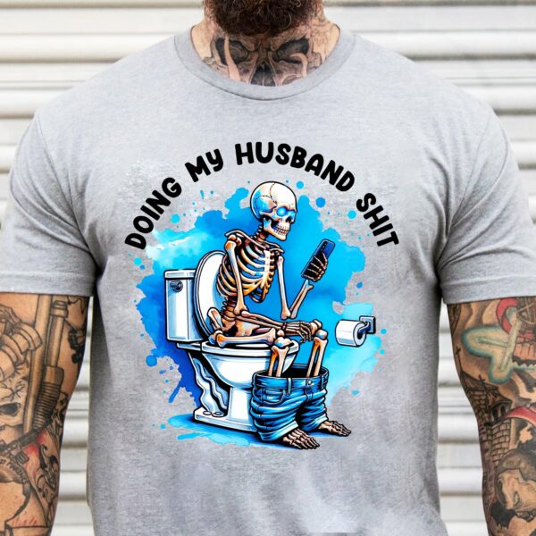 Skeleton Doing My Husband Shit Shirt, Gift For Husband, Anniversary Gift, Gift For Him