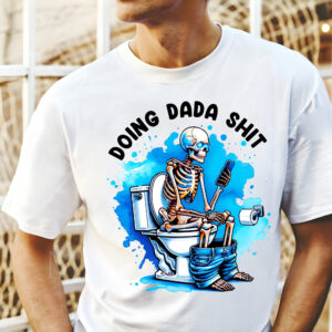 Doing Dada Shit Skeleton Shirt, Happy Fathers Day Shirt, Gift For Dada