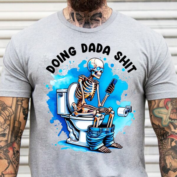 Doing Dada Shit Skeleton Shirt, Happy Fathers Day Shirt, Gift For Dada