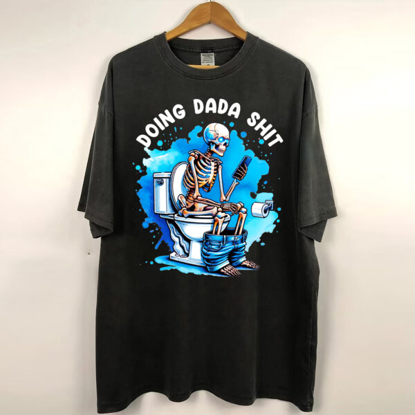 Doing Dada Shit Skeleton Shirt, Happy Fathers Day Shirt, Gift For Dada