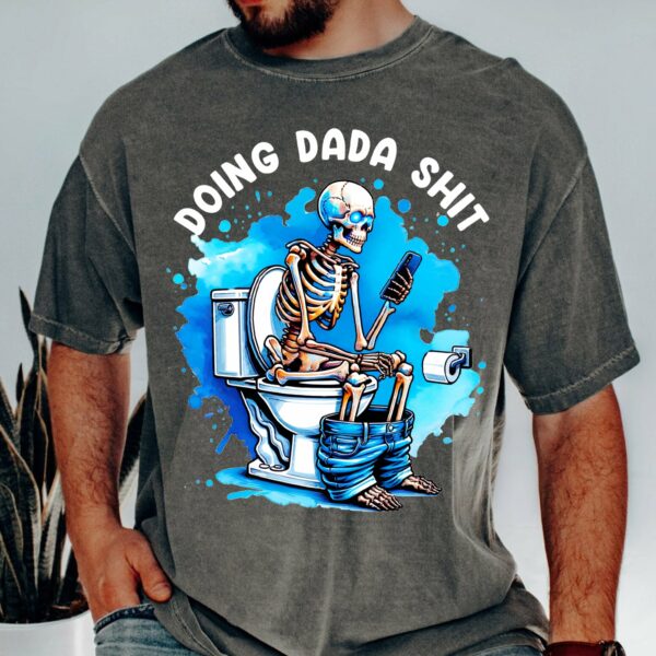 Doing Dada Shit Skeleton Shirt, Happy Fathers Day Shirt, Gift For Dada