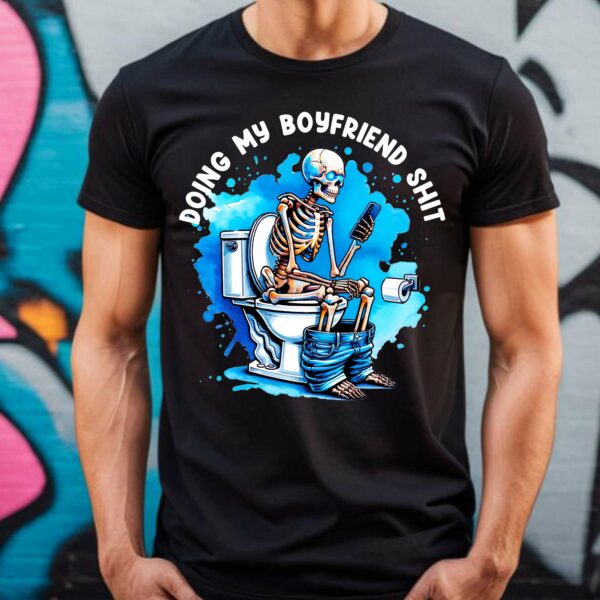 Skeleton Doing My Boyfriend Shit Shirt, Funny Anniversary Gift, Gift For Him