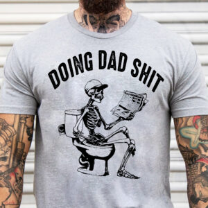 Doing Skeleton Dad Shit Reading Newpaper Shirt, Happy Fathers Day Shirt, Gift For Dad