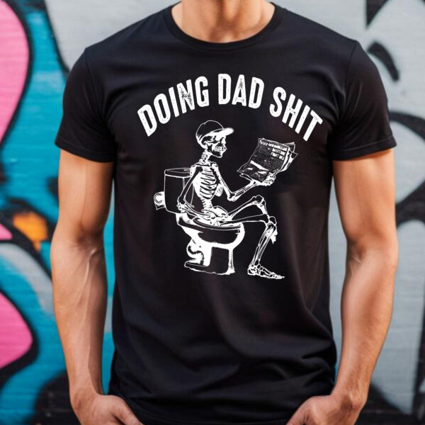 Doing Skeleton Dad Shit Reading Newpaper Shirt, Happy Fathers Day Shirt, Gift For Dad