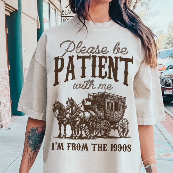 Please Be Patient with Me Shirt Vintage, I’m from the 1900s Shirt, Adult Humor Shirt, Funny Quote Shirt