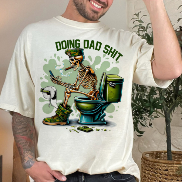 Skeleton Doing Dad Sh!t Shirt Military Uniform Funny, Happy Fathers Day Shirt, Gift For Husband