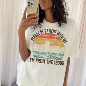 Please Be Patient With Me I’m From The 1900s Shirt Funny Graphic, ,Gifts From The Kids