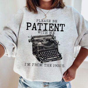 Please Be Patient with Me I’m from the 1900s Shirt Ironic, Funny Graphic Shirt, Wierdcore Shirt, Meme Shirt