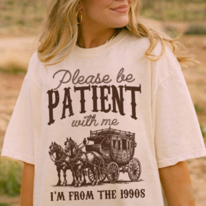 Please Be Patient with Me Shirt Vintage, I’m from the 1900s Shirt, Adult Humor Shirt, Funny Quote Shirt