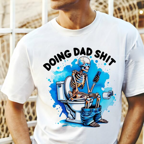 Skeleton Doing Dad Shit Shirt, Happy Fathers Day Shirt, Gift For Dad