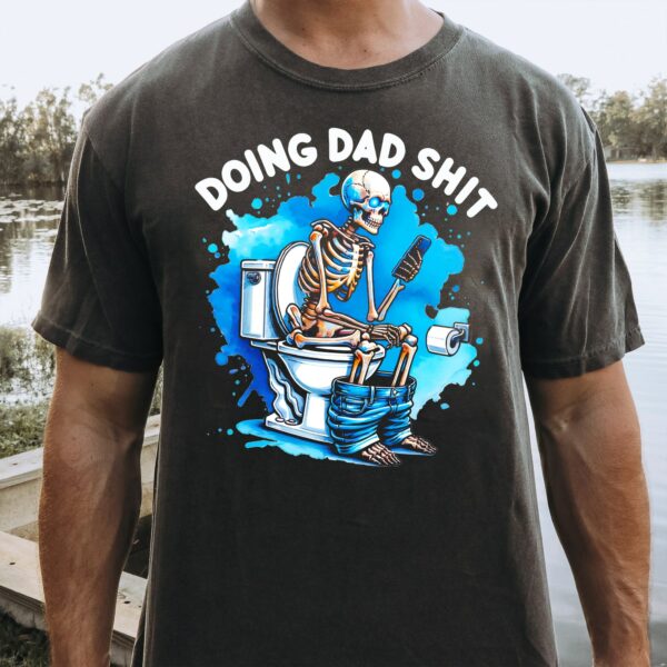 Skeleton Doing Dad Shit Shirt, Happy Fathers Day Shirt, Gift For Dad