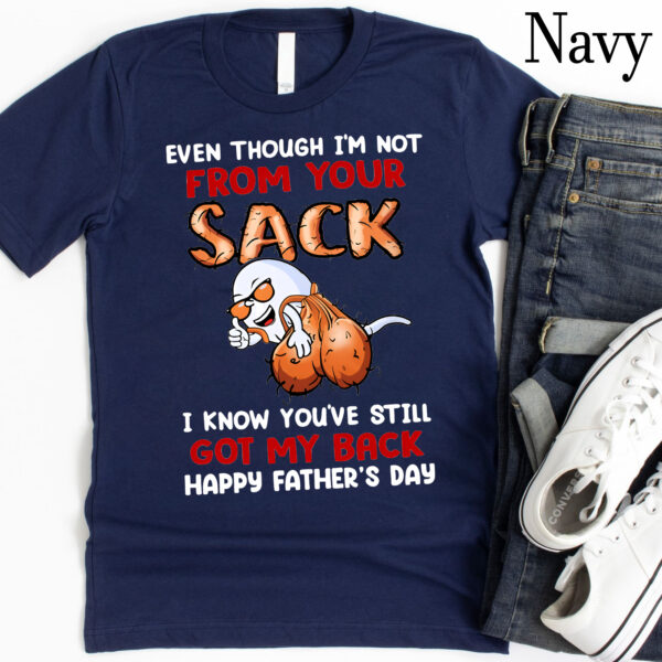 Even Though I’m Not From Your Sack Funny Shirt