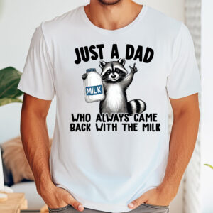 Racoon Just A Dad Who Always Came Back With The Milk Shirt