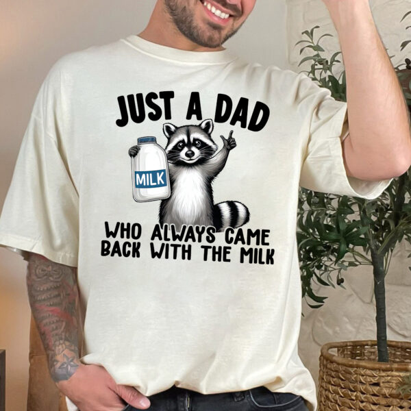 Racoon Just A Dad Who Always Came Back With The Milk Shirt