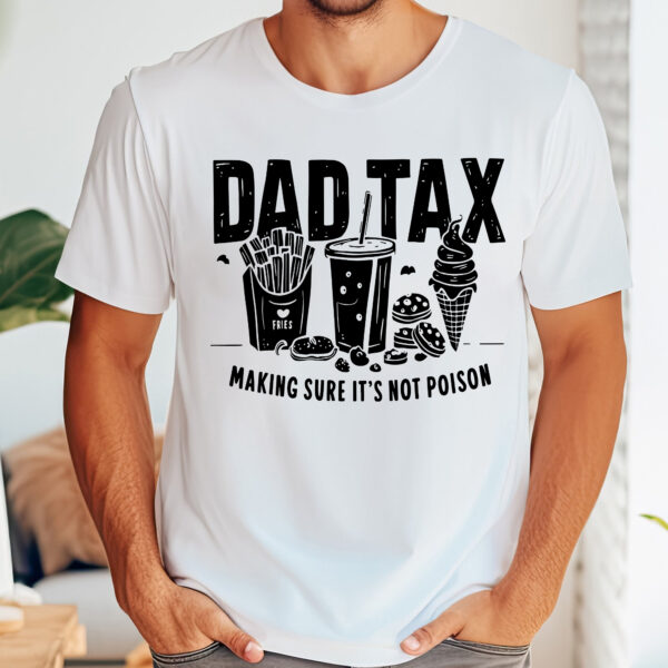 Dad Tax Making Sure Shirt Funny, Dad Tax Shirt