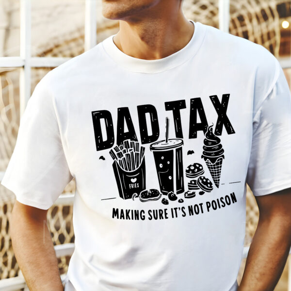 Dad Tax Making Sure Shirt Funny, Dad Tax Shirt