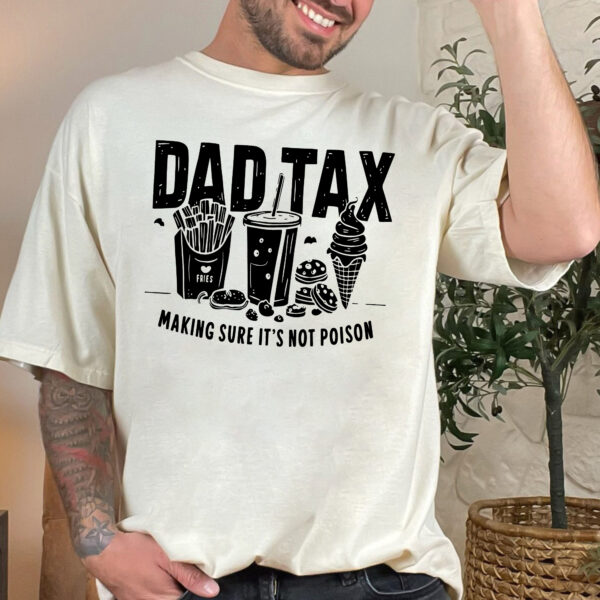 Dad Tax Making Sure Shirt Funny, Dad Tax Shirt