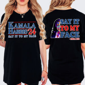 Say It To My Face Shirt, Democratic Election Shirt, Kamala Harris President 2024