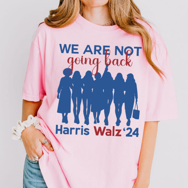 We Are Not Going Back Shirt 2024, Democratic Election Shirt, Kamala Harris Tim Walz President 2024 Tee