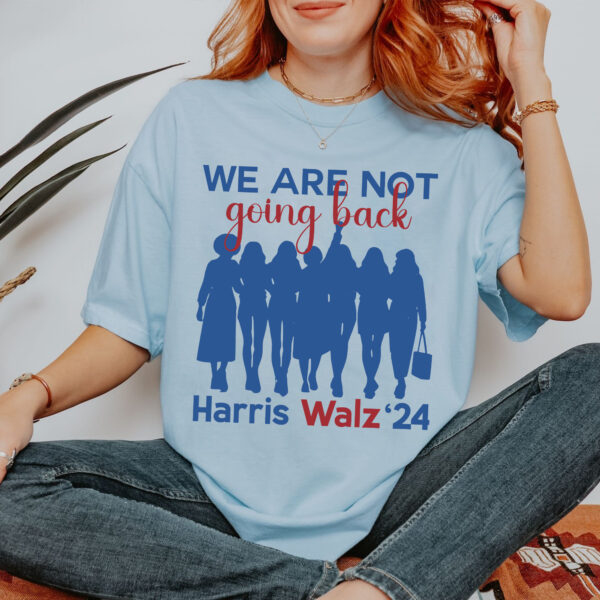 We Are Not Going Back Shirt 2024, Democratic Election Shirt, Kamala Harris Tim Walz President 2024 Tee