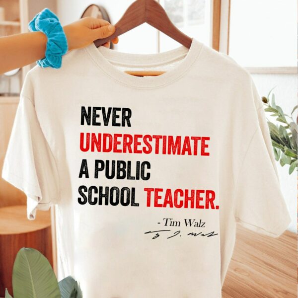 Never Underestimate A Public School Teacher Shirt, Harris Walz 2024 Shirt, Kamala Harris Tim Walz President 2024 Shirt