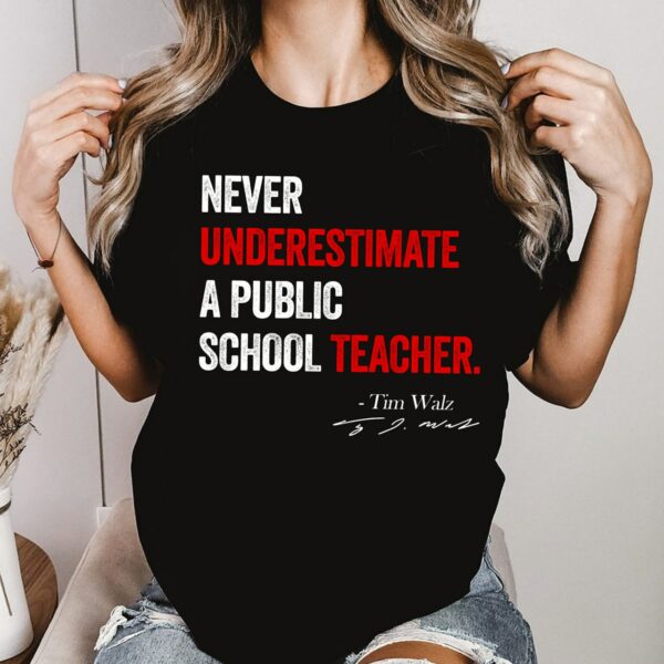 Never Underestimate A Public School Teacher Shirt, Harris Walz 2024 Shirt, Kamala Harris Tim Walz President 2024 Shirt