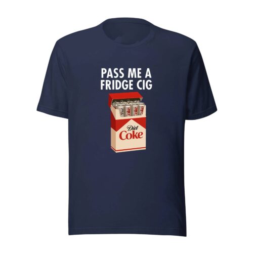 Pass Me A Fridge Cig Shirt