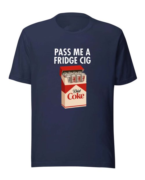 Pass Me A Fridge Cig Shirt