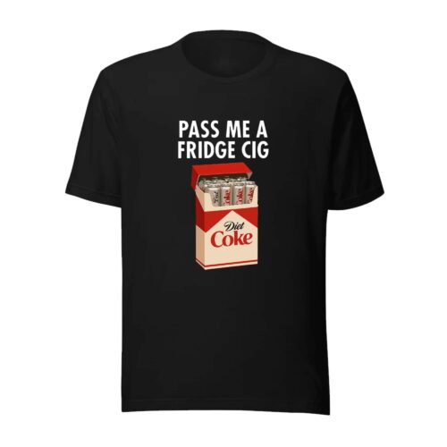 Pass Me A Fridge Cig Shirt