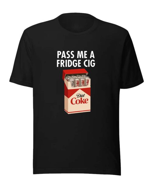 Pass Me A Fridge Cig Shirt
