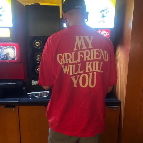 My Girlfriend Will Kill You Shirt photo review
