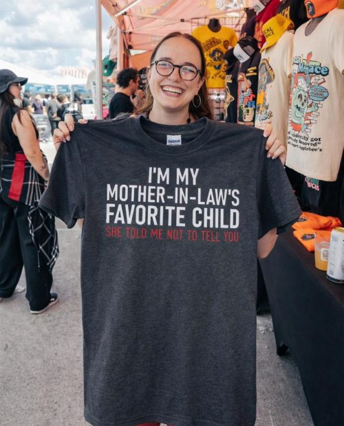 I’m My Mother in Law’s Favorite Child Shirt