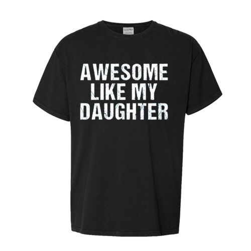 Awesome Like My Daughter Shirt