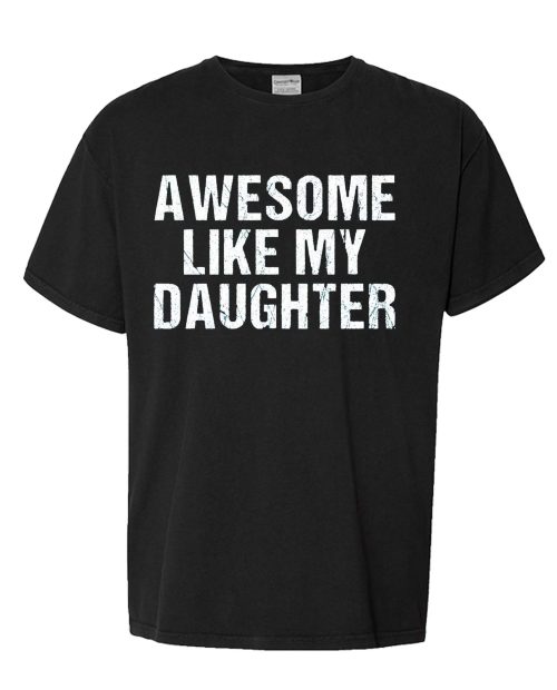 Awesome Like My Daughter Shirt