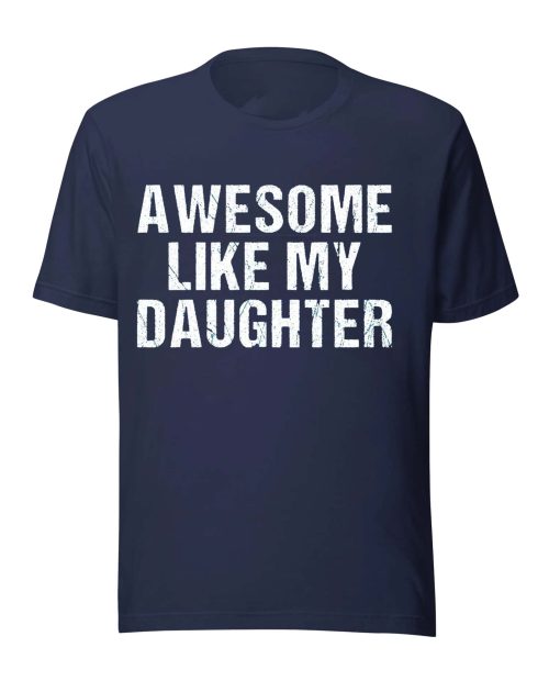 Awesome Like My Daughter Shirt