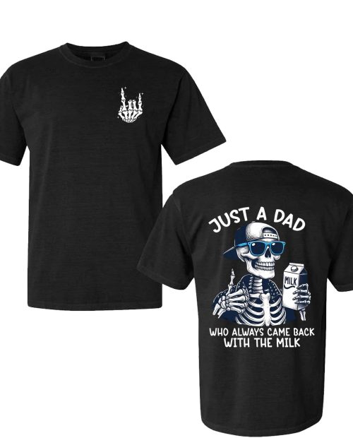 Just A Dad Who Always Came Back With The Milk Shirt Just A Dad Who Always Came Back With The Milk Shirt