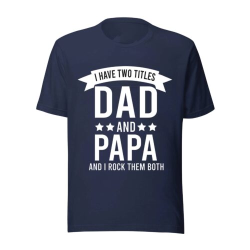 I Have Two Title Dad And Papa Shirt