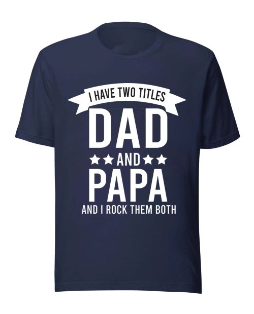 I Have Two Title Dad And Papa Shirt