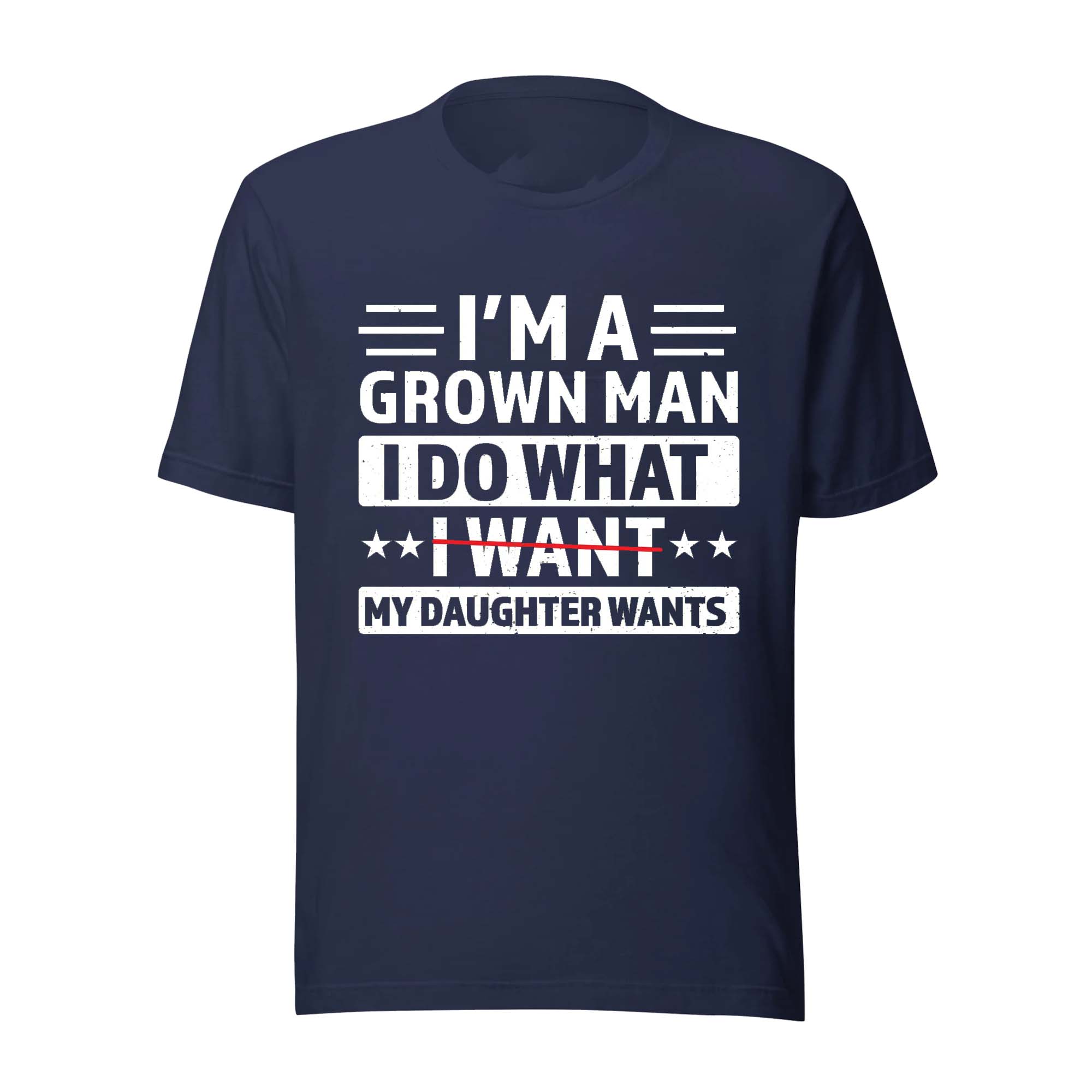 I’m A Grown Man I Want My Daughter Wants Shirt I’m A Grown Man I Want My Daughter Wants Shirt