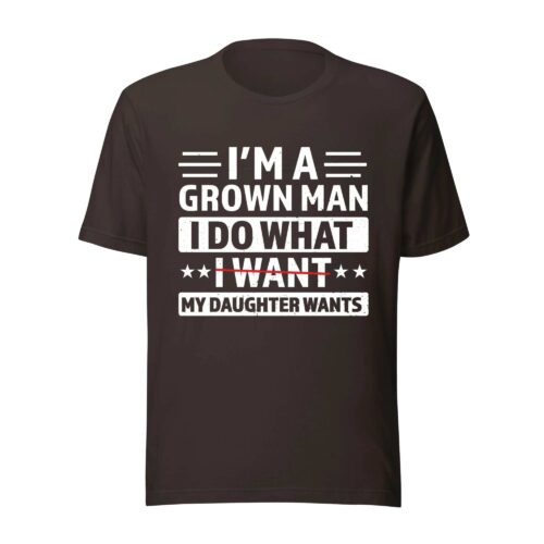 I’m A Grown Man I Want My Daughter Wants Shirt