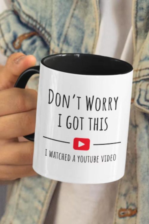 Don’t Worry I watched a you tube video Dad coffee mug
