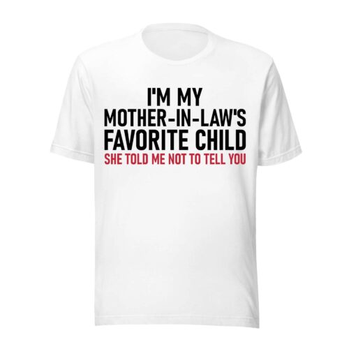 I’m My Mother in Law’s Favorite Child Shirt