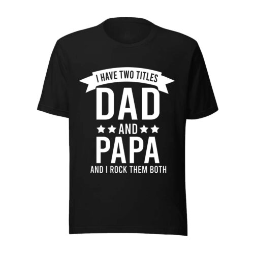 I Have Two Title Dad And Papa Shirt