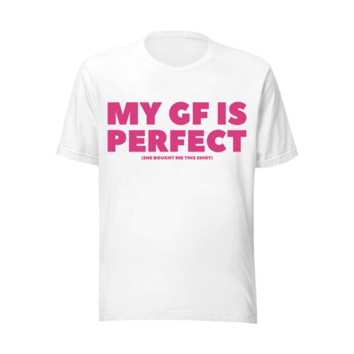 My Girlfriend Is Perfect Shirt