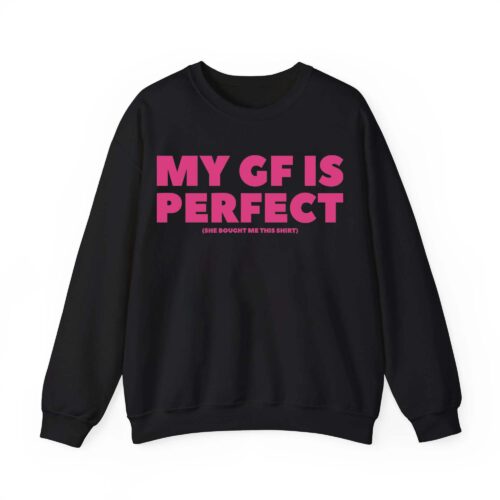 My Girlfriend Is Perfect Shirt My Girlfriend Is Perfect Shirt