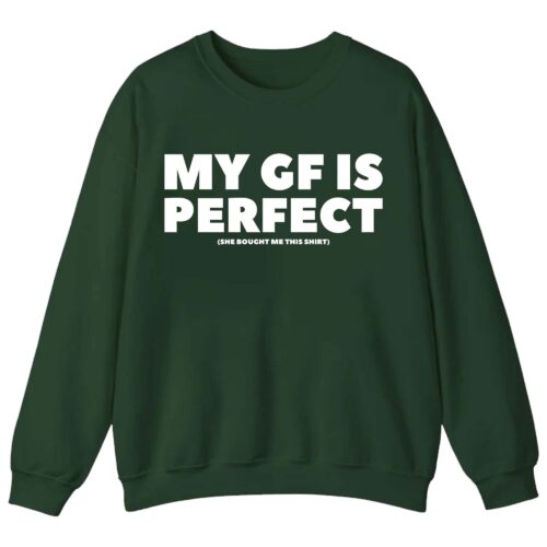My Girlfriend Is Perfect Shirt My Girlfriend Is Perfect Shirt